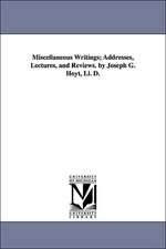 Miscellaneous Writings; Addresses, Lectures, and Reviews. by Joseph G. Hoyt, LL. D.