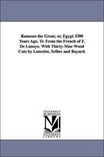 Rameses the Great; Or, Egypt 3300 Years Ago. Tr. from the French of F. de Lanoye. with Thirty-Nine Wood Cuts by Lancelot, Sellier and Bayard.