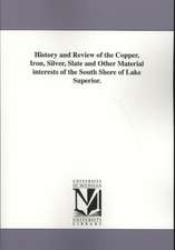 History and Review of the Copper, Iron, Silver, Slate and Other Material Interests of the South Shore of Lake Superior.