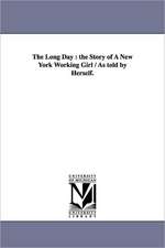 The Long Day: the Story of A New York Working Girl / As told by Herself.