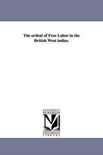 The Ordeal of Free Labor in the British West Indies.