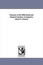 Elements of the Differential and Integral Calculus. Arranged by Albert E. Church.