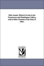 Ohio Annals. Historic Events in the Tuscarawas and Muskingum Valleys, and in Other Portions of the State of Ohio.