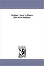 Out-Door Papers, by Thomas Wentworth Higginson.