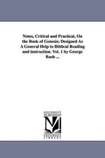 Notes, Critical and Practical, on the Book of Genesis; Designed as a General Help to Biblical Reading and Instruction. Vol. 1 by George Bush ...