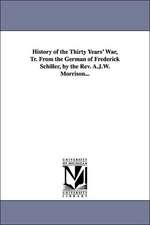 History of the Thirty Years' War, Tr. from the German of Frederick Schiller, by the REV. A.J.W. Morrison...