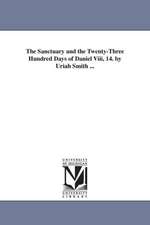 The Sanctuary and the Twenty-Three Hundred Days of Daniel Viii, 14. by Uriah Smith ...