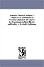 Manual of Chemical Analysis as Applied to the Examination of Medicinal Chemicals. a Guide for the Determination of Their Identity and Quality. by Fred