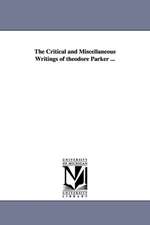 The Critical and Miscellaneous Writings of theodore Parker ...