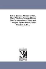 Life in Jesus: A Memoir of Mrs. Mary Winslow, Arranged From Her Correspondence, Diary, and Thoughts. by Her Son Octavius Winslow, D. D. ...