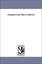 [Pamphlets.Land Titles in California