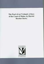 The Pearl of Orr's Island; A Story of the Coast of Maine, by Harriet Beecher Stowe.