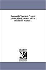 Remains in Verse and Prose of Arthur Henry Hallam, With A Preface and Memoir ...