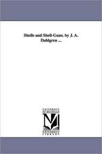 Shells and Shell-Guns. by J. A. Dahlgren ...