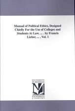 Manual of Political Ethics, Designed Chiefly for the Use of Colleges and Students at Law. ... . by Francis Lieber, ... . Vol. 1