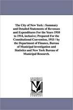 The City of New York: Summary and Detailed Statements of Revenues and Expenditures for the Years 1910 to 1914, Inclusive; Prepared for the C