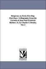 Hesperus; Or, Forty-Five Dog-Post-Days / A Biography from the German of Jean Paul Friedrich Richter; Tr. by Charles T. Brooks. Vol. 2