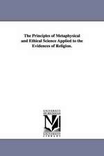 The Principles of Metaphysical and Ethical Science Applied to the Evidences of Religion.