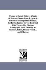 Woman in Sacred History; A Series of Sketches Drawn from Scriptural, Historical and Legendary Sources, by Harriet Beecher Stowe. Illustrated with Twen