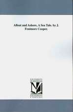 Afloat and Ashore, a Sea Tale. by J. Fenimore Cooper.