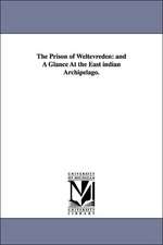 The Prison of Weltevreden: and A Glance At the East indian Archipelago.