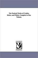 The Poetical Works of Crabbe, Heber, and Pollok, Complete in One Volume.