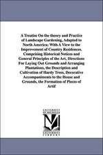 A Treatise on the Theory and Practice of Landscape Gardening, Adapted to North America; With a View to the Improvement of Country Residences. Compri