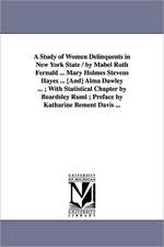 A Study of Women Delinquents in New York State / By Mabel Ruth Fernald ... Mary Holmes Stevens Hayes ... [And] Alma Dawley ...; With Statistical Cha