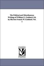 The Political and Miscellaneous Writings of William G. Goddard. Ed. by His Son Francis W. Goddard. Vol. 1