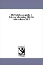 The Globe Encyclopaedia of Universal Information. Edited by John M. Ross ...Vol. 4