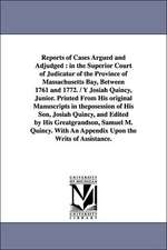 Reports of Cases Argued and Adjudged: In the Superior Court of Judicatur of the Province of Massachusetts Bay, Between 1761 and 1772. / Y Josiah Quinc