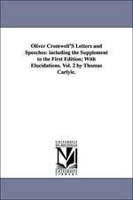 Oliver Cromwell's Letters and Speeches: Including the Supplement to the First Edition; With Elucidations. Vol. 2 by Thomas Carlyle.