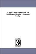 A History of the United States. for Families and Libraries. by Benson J. Lossing.