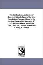 The Foederalist: A Collection of Essays, Written in Favor of the New Constitution, as Agreed Upon by the Foederal Convention, September