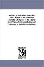 The Life of Saint Francis of Assisi; And a Sketch of the Franciscan Order, by a Religious of the Order of Poor Clares. with Emendations and Additions,