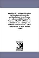 Elements of Chemistry, Including the Most Recent Discoveries and Applications of the Science to Medicine and Pharmacy. an American Ed., with Additions: Embracing the Three Departments of the Intellect, Sensibilities, and Will. by Thomas C. Upham ...Vol. 2