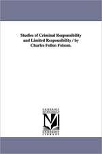 Studies of Criminal Responsibility and Limited Responsibility / By Charles Follen Folsom.