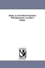 Shams, Or, Uncle Ben's Experience with Hyprocrites / By John S. Draper.