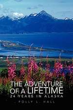 Hall, P: Adventure of A Lifetime - 24 Years in Alaska