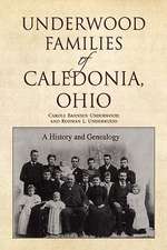 Underwood, C: Underwood Families of Caledonia, Ohio