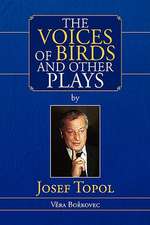 The Voices of Birds and Other Plays by Josef Topol