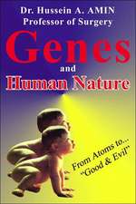 Genes and Human Nature . from Atoms to Good & Evil