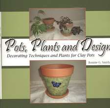 Pots, Plants and Design: Decorating Techniques and Plants for Clay Pots