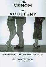 The Venom Of Adultery: How To Survive When It Hits Your Heart