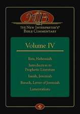 The New Interpreter's Bible Commentary Volume IV: Ezra, Nehemiah, Introduction to Prophetic Literature, Isaiah, Jeremiah, Baruch, Letter of Jeremiah,