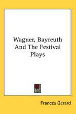 Wagner, Bayreuth And The Festival Plays