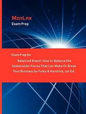 Exam Prep for Balanced Brand: How to Balance the Stakeholder Forces That Can Make or Break Your Business by Foley & Kendrick, 1st Ed.