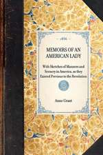 Memoirs of an American Lady: With Sketches of Manners and Scenery in America, as They Existed Previous to the Revolution