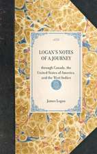 Logan's Notes of a Journey: Through Canada, the United States of America, and the West Indies