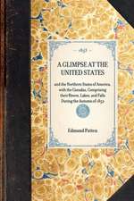 Glimpse at the United States: And the Northern States of America, with the Canadas, Comprising Their Rivers, Lakes, and Falls During the Autumn of 1